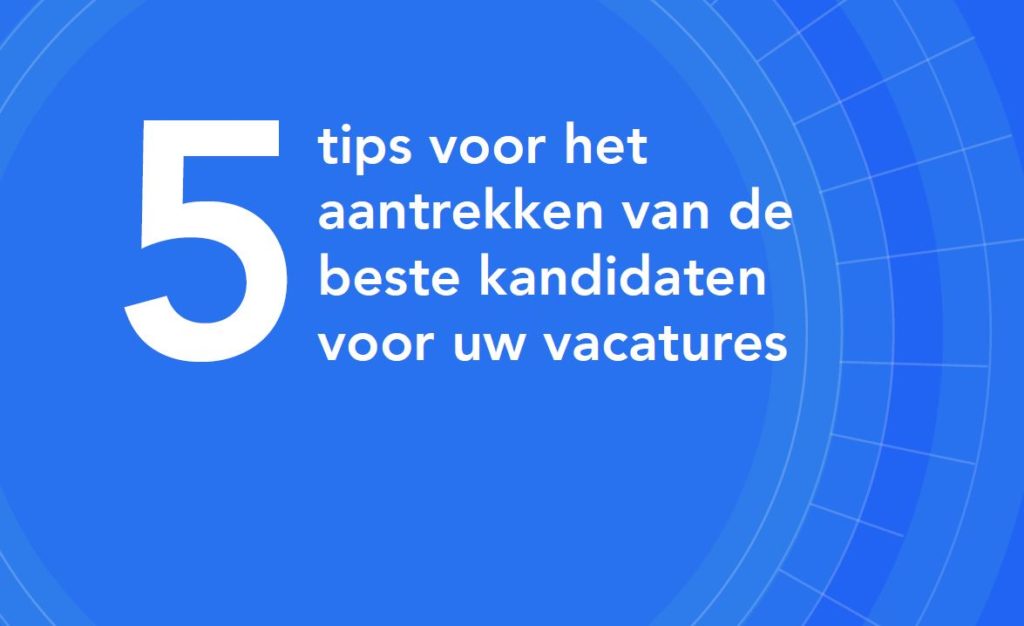 5 tips voor het aantrekken van de beste kandidaten